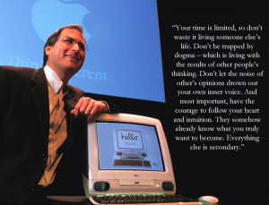 Your time is limited, so don’t waste it living someone else’s life ...