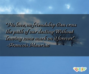 No love , no friendship Can cross the path of our destiny Without ...