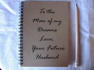 To the Man of my Dreams, Love your future Husband - 5 x 7 journal