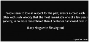 People seem to lose all respect for the past; events succeed each ...