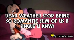 Dear weather stop being so romantic sum of us r single u knw!
