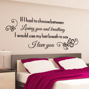... YOU WALL ART QUOTE STICKER DECAL IF I HAD TO CHOOSE BETWEEN LOVING YOU