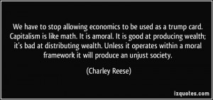 to be used as a trump card. Capitalism is like math. It is amoral ...