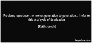 Problems reproduce themselves generation to generation... I refer to ...
