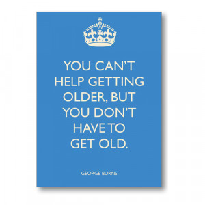 You Don’t Have To Get Old