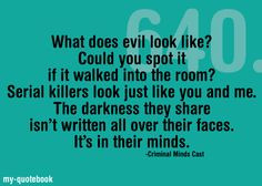 like? Could you spot it if it walked into the room? Serial killers ...
