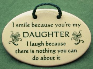 ... are my daughter I laugh because there is nothing you can do about it