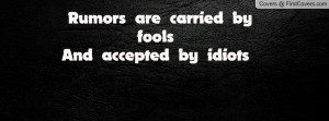 Rumors are carried by foolsAnd accepted Profile Facebook Covers
