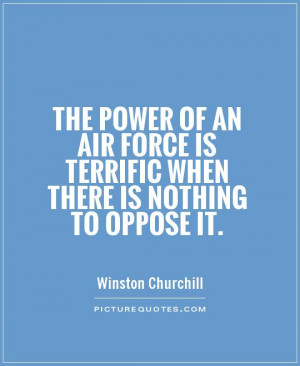 ... air force is terrific when there is nothing to oppose it Picture Quote