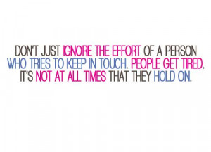 the effort of a person who tries to keep in touch. People get tired ...
