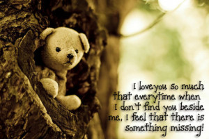 love you so much that everytime when I don’t find you beside me, I ...