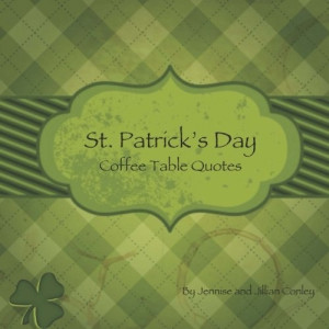 St. Patrick's Day Coffee Table Quotes by Jennise Conley, http://www ...