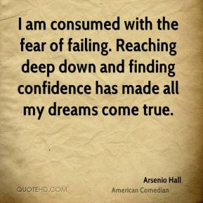 Arsenio Hall - I am consumed with the fear of failing. Reaching deep ...