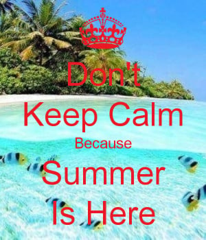 keep calm because summer is almost here