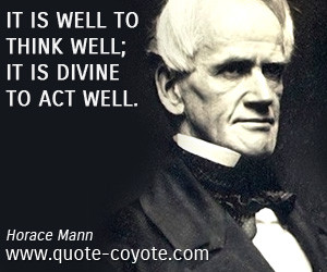 quotes - It is well to think well; it is divine to act well.