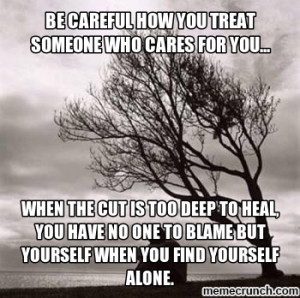 Be careful how you treat someone who cares for you Nov 24 23 34 UTC