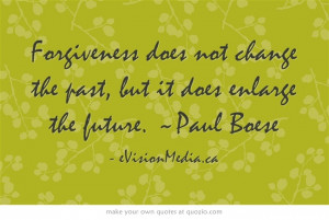 ... past, but it does enlarge the future. ~Paul Boese #Quote #Inspiration