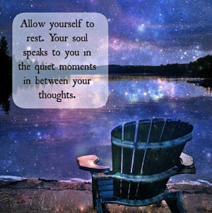 Rest and allow your soul to speak..