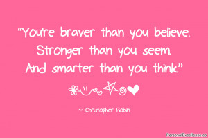 ... than you seem. And smarter than you think.” ~ Christopher Robin