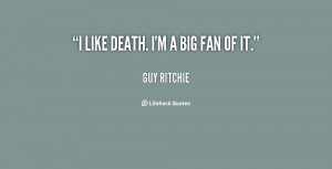 quote-Guy-Ritchie-i-like-death-im-a-big-fan-113791.png
