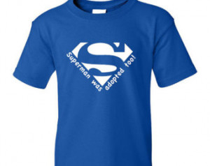 Superman was adopted too adoption t -shirt, BABY/YOUTH sizes choose ...