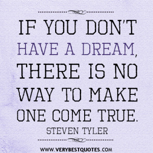 dream quotes, If you don’t have a dream, there is no way to make one ...