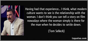 Having had that experience... I think, what modern culture wants to ...