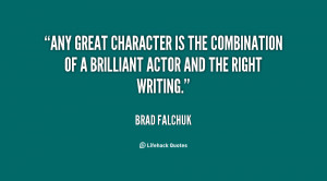 Any great character is the combination of a brilliant actor and the ...