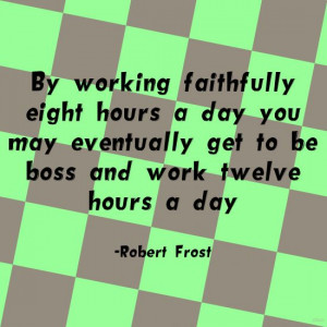 ... to be boss and work twelve hours a day.” ~Robert Frost Solo-E.com