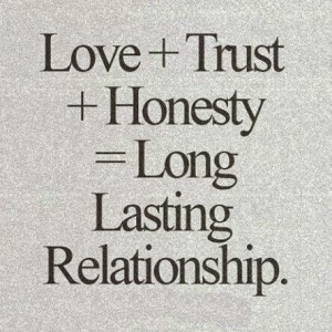 Love + Trust + Honesty = Long Lasting Relationship
