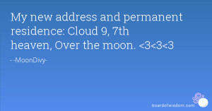 ... address and permanent residence: Cloud 9, 7th heaven, Over the moon