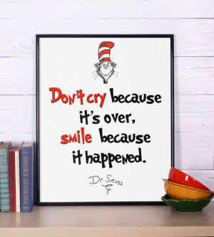 Dr Seuss Quote Don't cry because it's over Inspirational quote Dr ...
