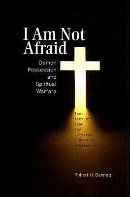 Am Not Afraid: Demon Possession and Spiritual Warfare: True Accounts ...