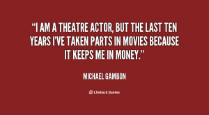 quote-Michael-Gambon-i-am-a-theatre-actor-but-the-15441.png
