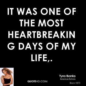 tyra banks quote it was one of the most heartbreaking days of my life