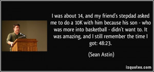 ... was amazing, and I still remember the time I got: 48:23. - Sean Astin