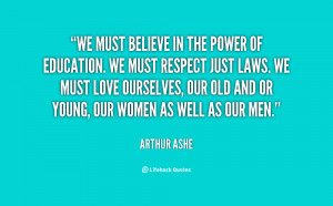 We must believe in the power of education. We must respect just laws ...
