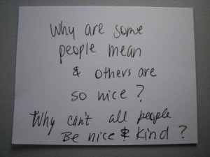 why are some people mean others so nice why can t all people be nice ...
