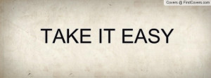 TAKE IT EASY Profile Facebook Covers