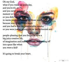 Ann Lamott - Oh my God, what if you wake up some day, and you’re 65 ...