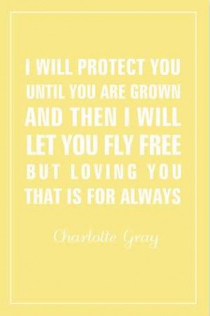Will Protect You Until You Are Grown And Then I Will Let You Fly ...