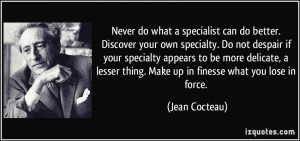 Never do what a specialist can do better. Discover your own specialty ...