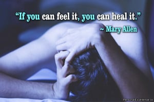 Inspirational Quote: “If you can feel it, you can heal it.” ~ Mary ...