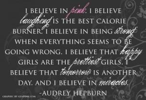 believe in pink. I believe laughing is the best calorie burner. I ...