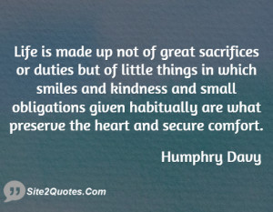 Life is made up not of great sacrifices or duties but of little things ...