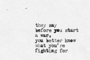 ... the point of fighting if you don t know what your fighting for it s
