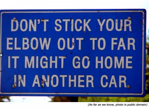 Funny warning signs: Don't stick your elbow out too far, it might end ...