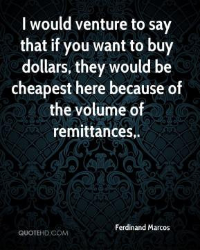 ... , they would be cheapest here because of the volume of remittances