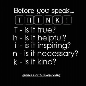 Quote: ‘Before you speak… THINK!…’