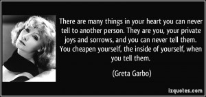 ... cheapen yourself, the inside of yourself, when you tell them. - Greta